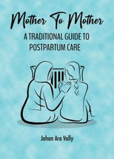 Mother to Mother - A traditional Guide to Postpartum Care Johan Ara Vally