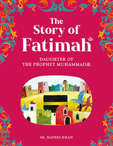 The Story of Fatimah: The Daughter of the Prophet Muhammad By Sr. Nafees Khan  Children's islamic books